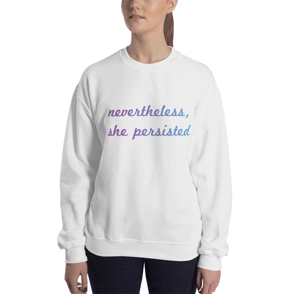 Nevertheless She Persisted Sweatshirt