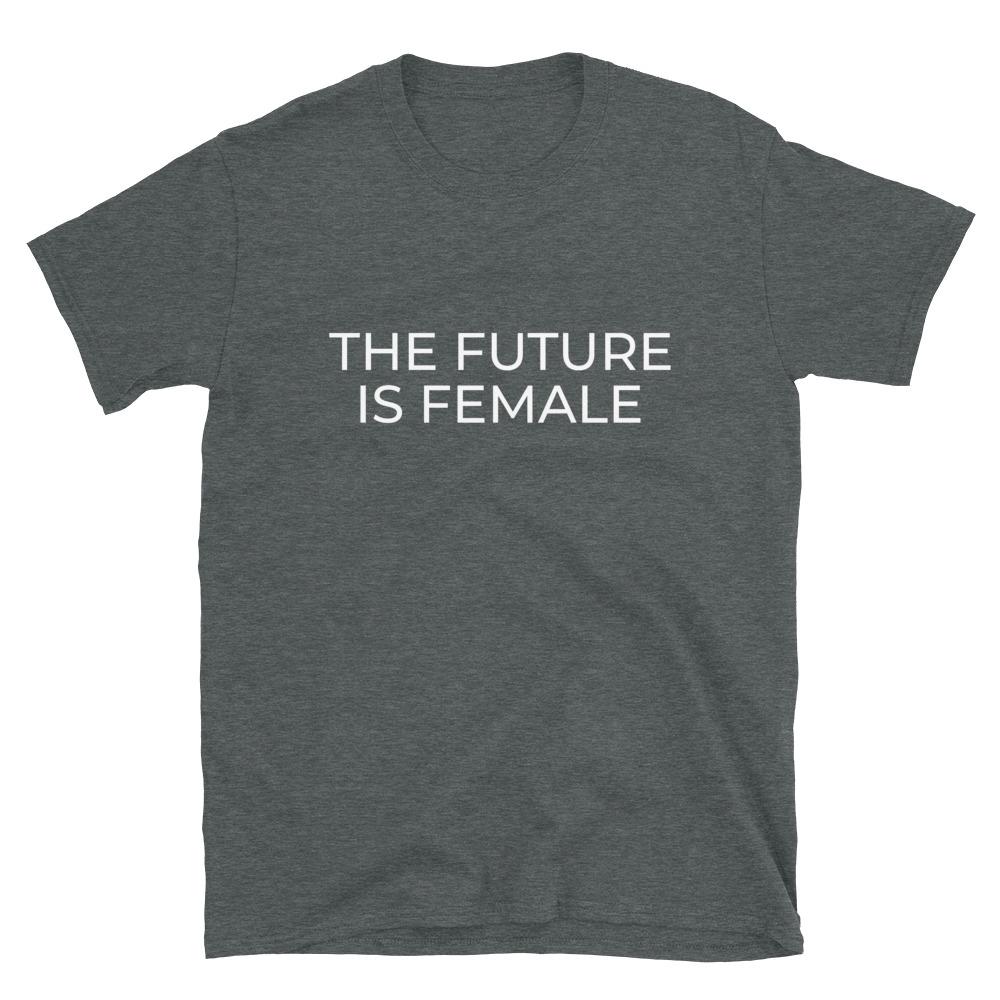 The Future Is Female Feminist Unisex T-Shirt