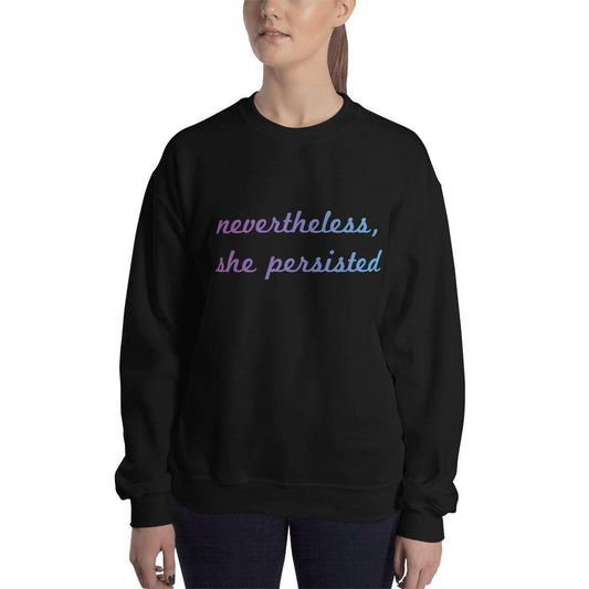 Nevertheless She Persisted Sweatshirt