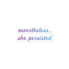 Nevertheless She Persisted stickers