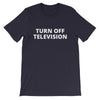 Turn Off Television T-Shirt