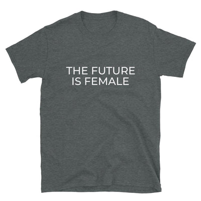 The Future Is Female Feminist Unisex T-Shirt